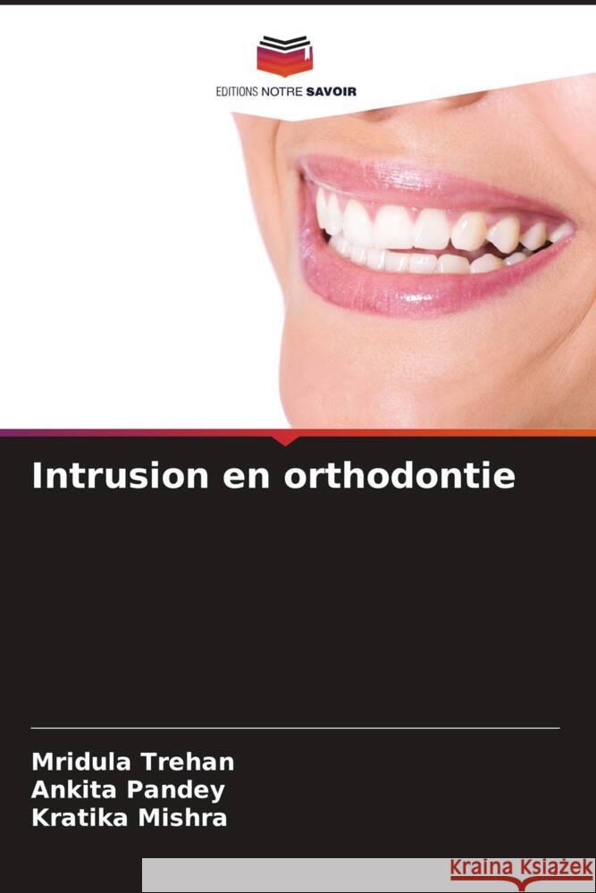Intrusion en orthodontie Mridula Trehan Ankita Pandey Kratika Mishra 9786207124756 Editions Notre Savoir - książka