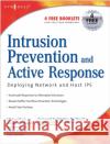 Intrusion Prevention and Active Response: Deploying Network and Host IPS Michael Rash, Angela Orebaugh (Washington, D.C. Senior Scientist in the Advanced Technology Research Center, Sytex, Inc. 9781932266474 Syngress Media,U.S.