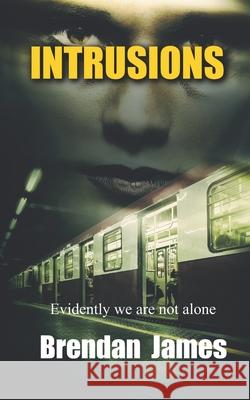 Intrusions: Evidently...we are not alone James, Brendan 9781541352322 Createspace Independent Publishing Platform - książka