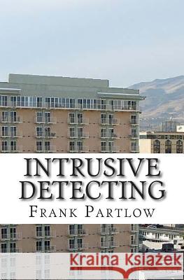 Intrusive Detecting Frank Partlow 9781500611286 Createspace Independent Publishing Platform - książka