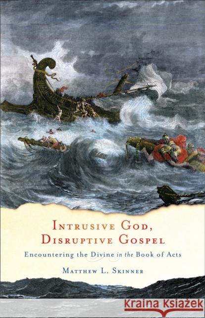 Intrusive God, Disruptive Gospel: Encountering the Divine in the Book of Acts Matthew L. Skinner 9781587433757 Brazos Press - książka