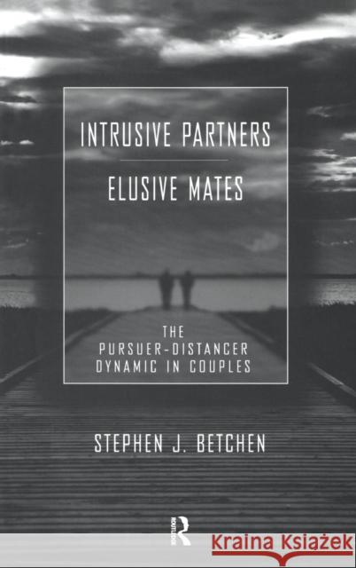 Intrusive Partners - Elusive Mates: The Pursuer-Distancer Dynamic in Couples Betchen, Stephen J. 9780415948012 Routledge - książka