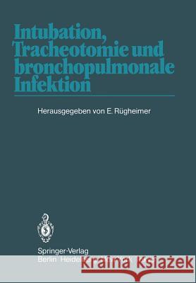 Intubation, Tracheotomie Und Bronchopulmonale Infektion: 1. Internationales Erlanger Anästhesie-Symposion, 17. Bis 19. Juni 1982 Rügheimer, E. 9783540123651 Springer - książka