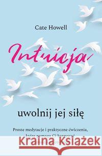 Intuicja. Uwolnij jej siłę. Intuicja. Uwolnij jej Howell Cate 9788381431811 Czarna Owca - książka