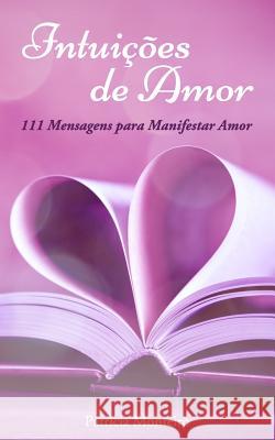 Intuições de Amor: 111 Mensagens para Manifestar Amor Monteiro, Patrícia 9781099497865 Independently Published - książka
