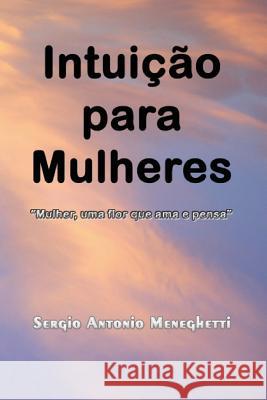 Intuição para Mulheres Meneghetti, Sergio Antonio 9781985713604 Createspace Independent Publishing Platform - książka