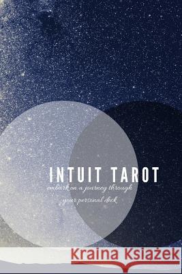 Intuit Tarot: Embark on a Journey Through Your Personal Deck Intuit Tarot 9781794069107 Independently Published - książka