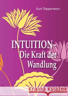 Intuition - Die Kraft der Wandlung Kurt Tepperwein 9783752672268 Books on Demand - książka