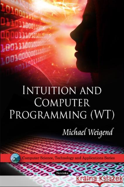 Intuition & Computer Programming (WT) Michael Weigend 9781616683306 Nova Science Publishers Inc - książka