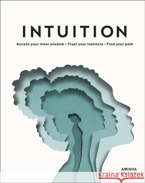 Intuition: Access Your Inner Wisdom. Trust Your Instincts. Find Your Path. Amisha Ghadiali 9780241455920 Dorling Kindersley Ltd - książka