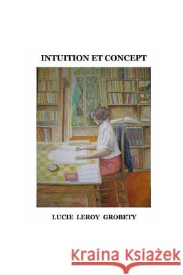 Intuition et Concept Leroy Grobety, Lucie 9781494836726 Createspace - książka