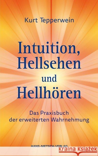 Intuition, Hellsehen und Hellhören : Das Praxisbuch der erweiterten Wahrnehmung Tepperwein, Kurt 9783862648634 Nietsch - książka