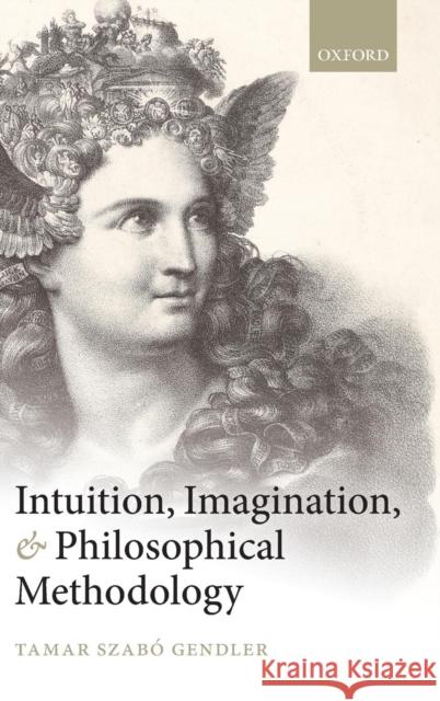 Intuition, Imagination, and Philosophical Methodology Tamar Szabo Gendler 9780199589760 Oxford University Press, USA - książka