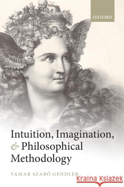 Intuition, Imagination, and Philosophical Methodology Tamar Szabo Gendler 9780199683154 Oxford University Press, USA - książka