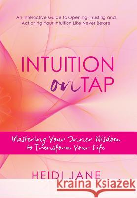 Intuition on Tap: Mastering Your Inner Wisdom to Transform Your Life Jane, Heidi 9781452574325 Balboa Press - książka