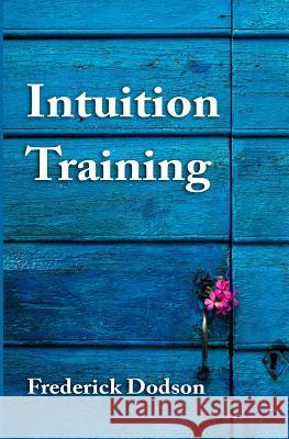 Intuition Training Frederick Dodson 9781517195120 Createspace Independent Publishing Platform - książka