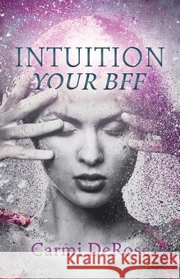 Intuition Your Bff Carmi DeRose 9781773705750 Tellwell Talent - książka