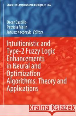 Intuitionistic and Type-2 Fuzzy Logic Enhancements in Neural and Optimization Algorithms: Theory and Applications Oscar Castillo Patricia Melin Janusz Kacprzyk 9783030354473 Springer - książka