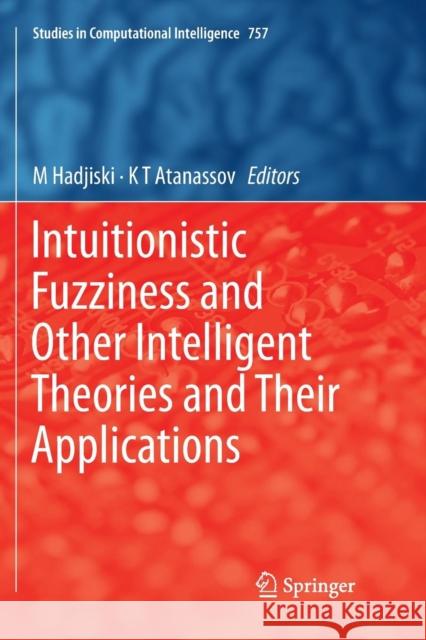 Intuitionistic Fuzziness and Other Intelligent Theories and Their Applications M. Hadjiski K. T. Atanassov 9783030076832 Springer - książka