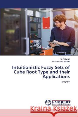Intuitionistic Fuzzy Sets of Cube Root Type and their Applications Rizwan, U., Mohammed Nabeel, I. 9786206142362 LAP Lambert Academic Publishing - książka