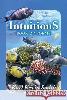 Intuitions: Book of Poems Karl Kevin Smith 9781496958518 Authorhouse - książka