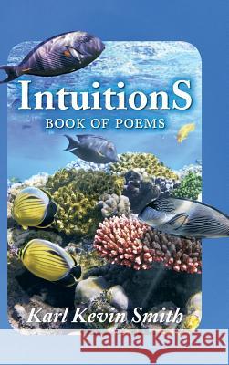 Intuitions: Book of Poems Karl Kevin Smith 9781496958525 Authorhouse - książka