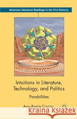 Intuitions in Literature, Technology, and Politics: Parabilities Alan Ramon Clinton A. Clinton 9781349435173 Palgrave MacMillan - książka