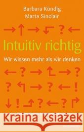 Intuitiv richtig - Wir wissen mehr als wir denken, m. Audio-CD : Ein fundiertes Intuitionstraining Kündig, Barbara; Sinclair, Marta 9783864100222 Windpferd - książka