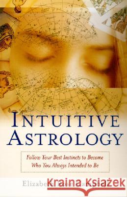 Intuitive Astrology: Follow Your Best Instincts to Become Who You Always Intended to Be Elizabeth Rose Campbell 9780345437105 Ballantine Books - książka