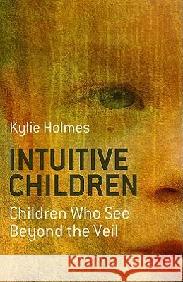 Intuitive Children – Children Who See Beyond the Veil Kylie Holmes 9781846941658 John Hunt Publishing - książka