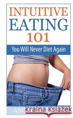Intuitive Eating 101 Angela Glaser   9798888838884 Notion Press - książka