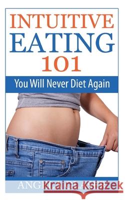 Intuitive Eating 101: You Will Never Diet Again Angela Glaser 9783752667981 Books on Demand - książka