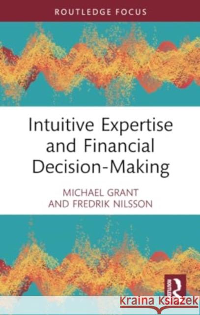 Intuitive Expertise and Financial Decision-Making Michael Grant Fredrik Nilsson 9781032361758 Routledge - książka
