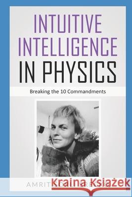 Intuitive Intelligence in Physics: Breaking the 10 Commandments Srecko Sorli Amrit 9781709618413 Independently Published - książka