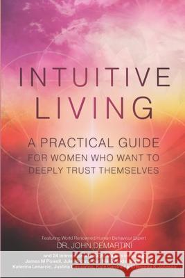 Intuitive Living: A practical guide for women who want to deeply trust themselves Demartini, John 9798417948220 Independently published - książka