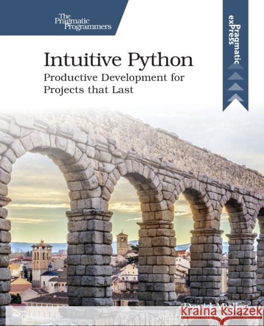 Intuitive Python: Productive Development for Projects That Last David Muller 9781680508239 The Pragmatic Programmers - książka