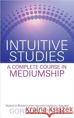 Intuitive Studies: A Complete Course in Mediumship Gordon Smith 9781401940522 Hay House - książka