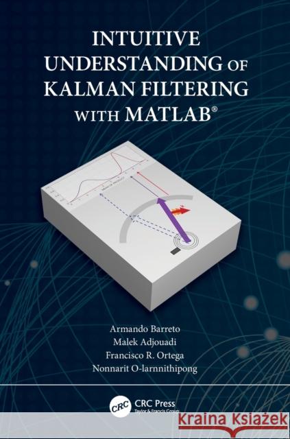 Intuitive Understanding of Kalman Filtering with Matlab(r) Barreto, Armando 9780367191337 CRC Press - książka