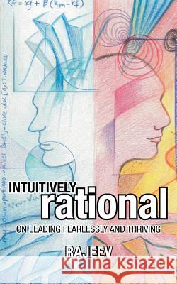 Intuitively Rational: On Leading Fearlessly and Thriving Rajeev 9781491873311 Authorhouse - książka