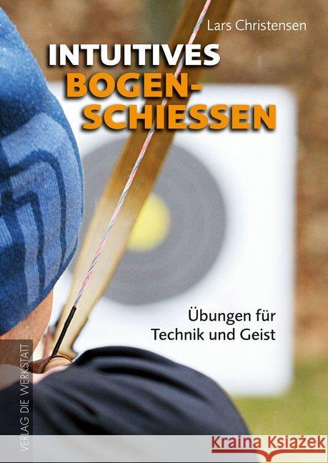 Intuitives Bogenschießen : Übungen für Technik und Geist Christensen, Lars 9783730701676 Die Werkstatt - książka