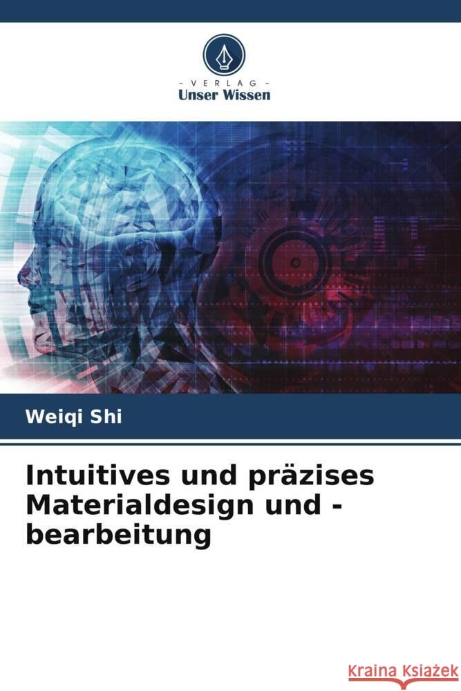Intuitives und präzises Materialdesign und -bearbeitung Shi, Weiqi 9786205530313 Verlag Unser Wissen - książka