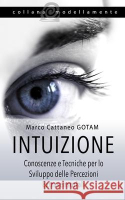 Intuizione: Conoscenze e Tecniche per lo Sviluppo delle Percezioni Extrasensoriali Marchione Camda, Claudia 9781534766150 Createspace Independent Publishing Platform - książka