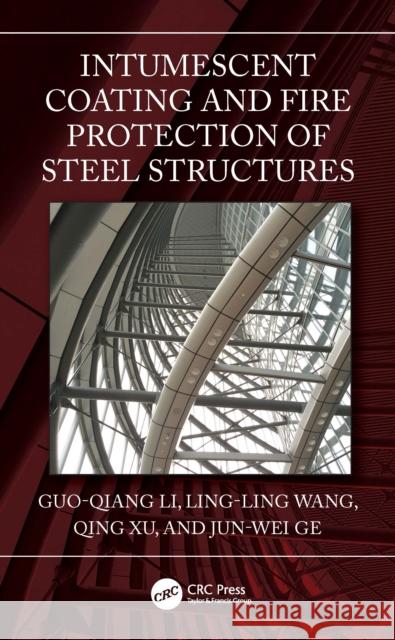 Intumescent Coating and Fire Protection of Steel Structures Guo-Qiang Li Ling-Ling Wang Qing Xu 9781032263571 CRC Press - książka