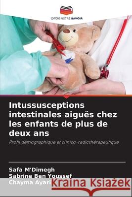 Intussusceptions intestinales aigu?s chez les enfants de plus de deux ans Safa M'Dimegh Sabrine Be Chayma Ayari 9786207698332 Editions Notre Savoir - książka