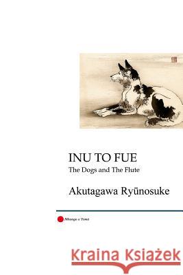 Inu to Fue: The Dogs and the Flute Ryunosuke Akutagawa Elizabeth Plain 9781981138265 Createspace Independent Publishing Platform - książka