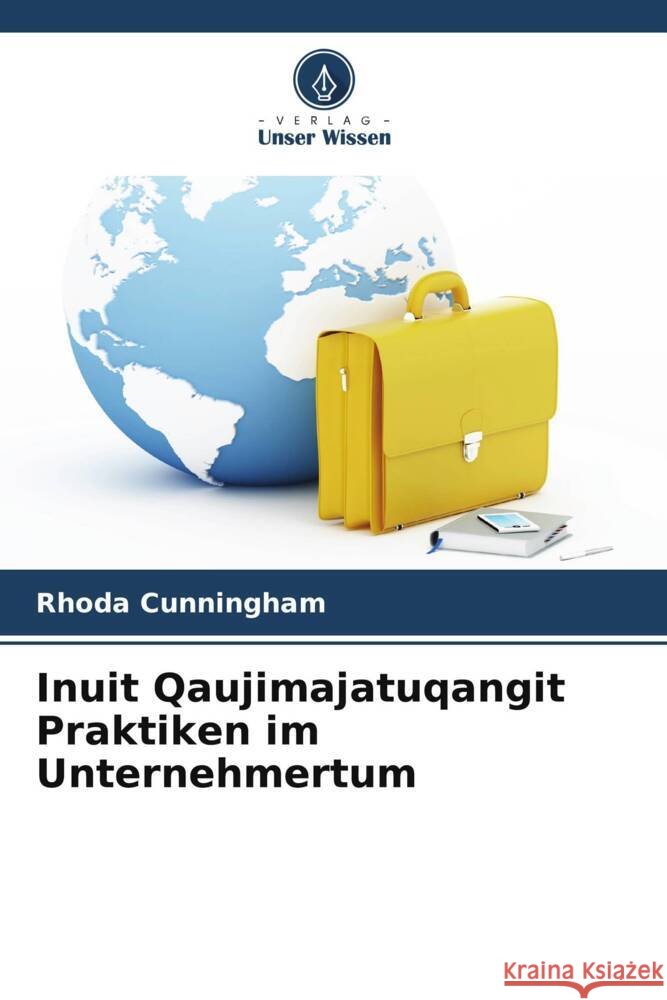 Inuit Qaujimajatuqangit Praktiken im Unternehmertum Rhoda Cunningham 9786207429264 Verlag Unser Wissen - książka