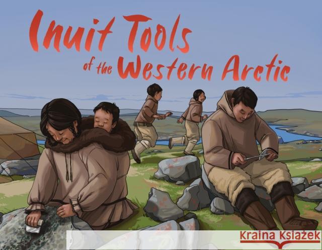Inuit Tools of the Western Arctic: English Edition Barbara Olson Megan Kyak 9781774500583 Inhabit Education Books Inc. - książka