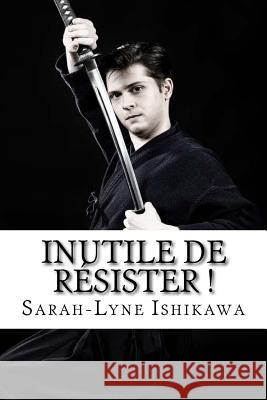 Inutile de résister: Yaoi Sarah-Lyne Ishikawa 9781540673091 Createspace Independent Publishing Platform - książka