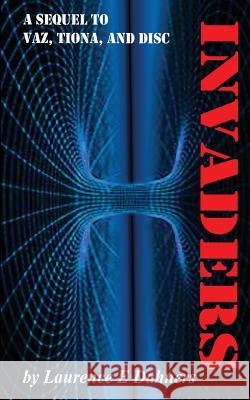 Invaders (a sequel to Vaz, Tiona and Disc) Dahners, Laurence E. 9781537321059 Createspace Independent Publishing Platform - książka