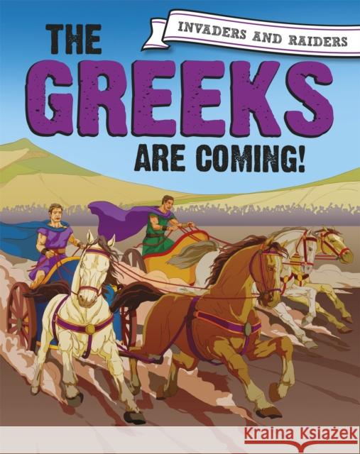 Invaders and Raiders: The Greeks are coming! Paul Mason 9781445156880 Invaders and Raiders - książka